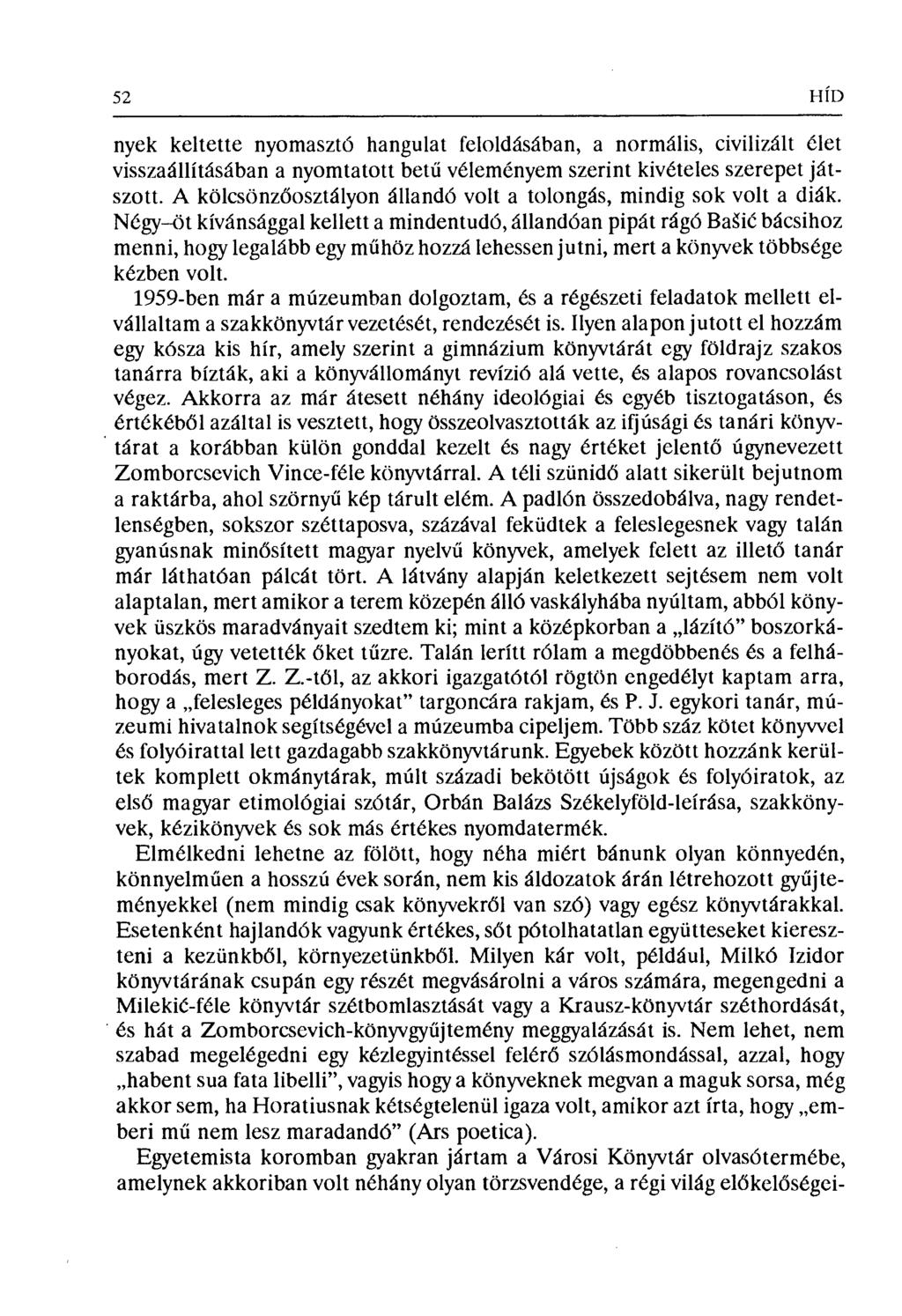 52 HÍD nyek keltette nyomasztó hangulat feloldásában, a normális, civilizált élet visszaállításában a nyomtatott bet ű véleményem szerint kivételes szerepet játszott.