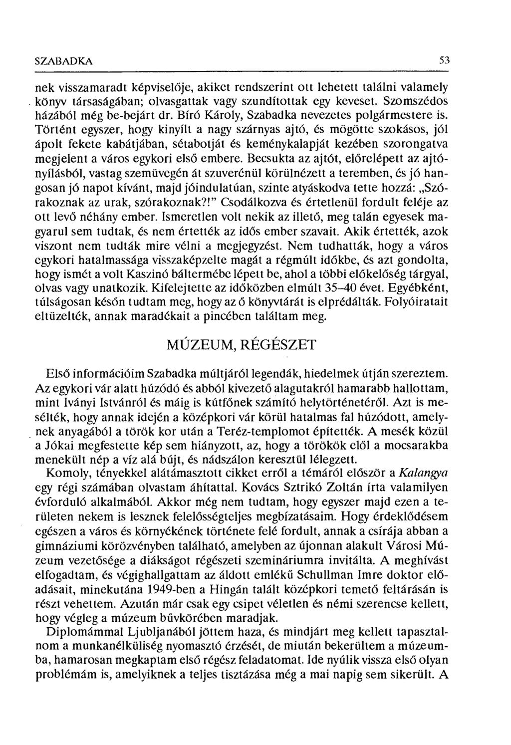 SZABf1DKA 53 nek visszamaradt kdpviseldje, akiket rendszerint ott lehetett találni valamely könyv társaságában; olvasgattak vagy szundítottak egy keveset. Szomszédos házából még be-bejárt dr.