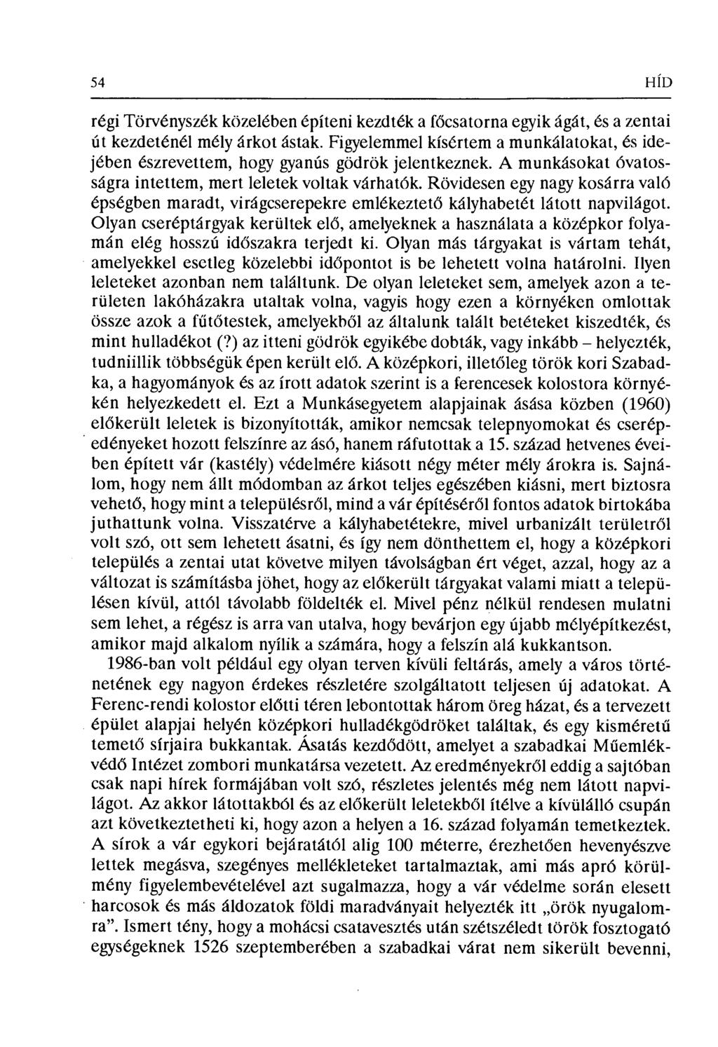 54 H1D régi Törvényszék közelében építeni kezdték a f őcsatorna egyik ágát, és a zentai út kezdeténél mély árkot ástak.