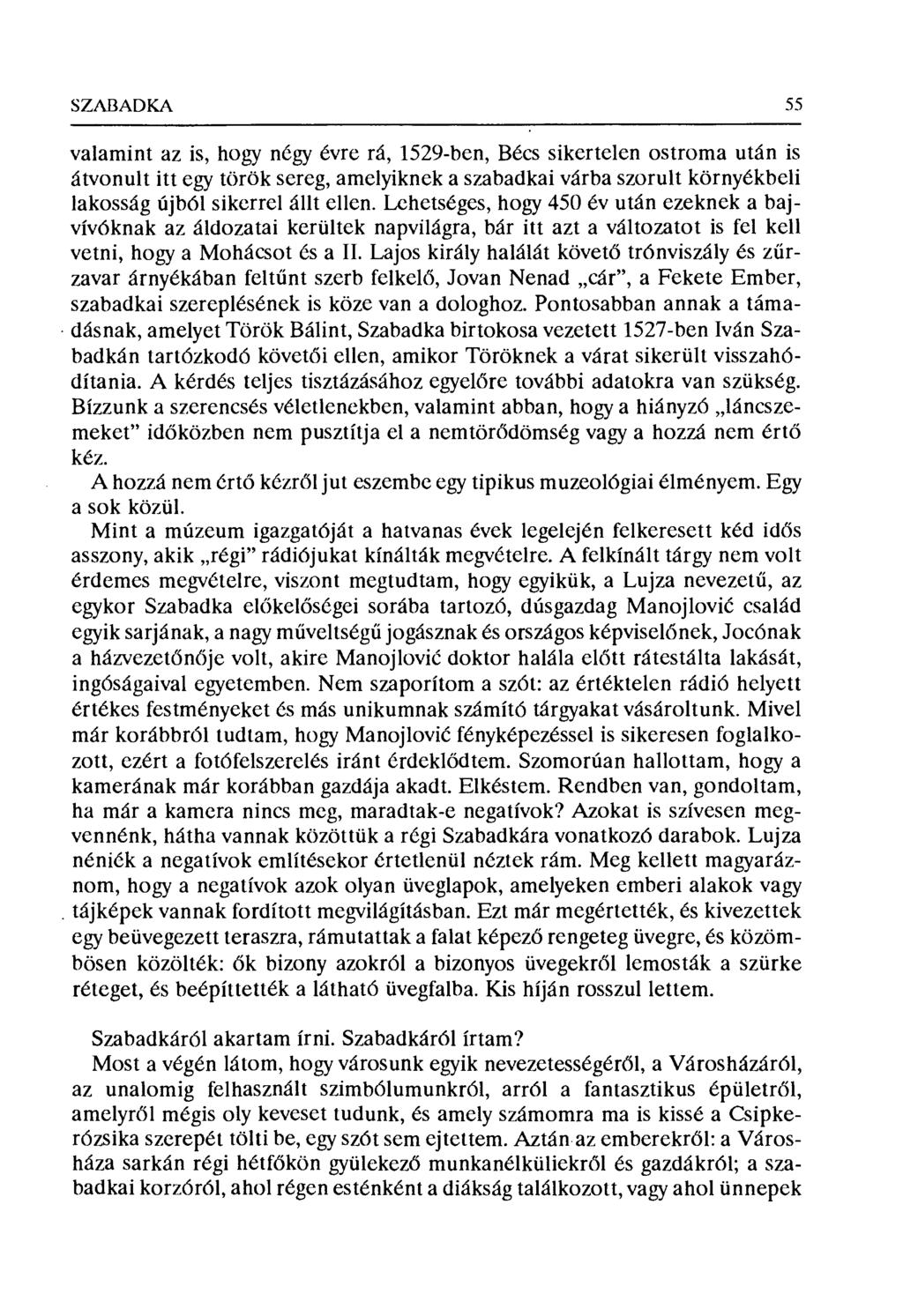 SZABADKA 55 valamint az is, hogy négy évre rá, 1529-ben, Bécs sikertelen ostroma után is átvonult itt egy török sereg, amelyiknek a szabadkai várba szorult környékbeli lakosság újból sikerrel állt