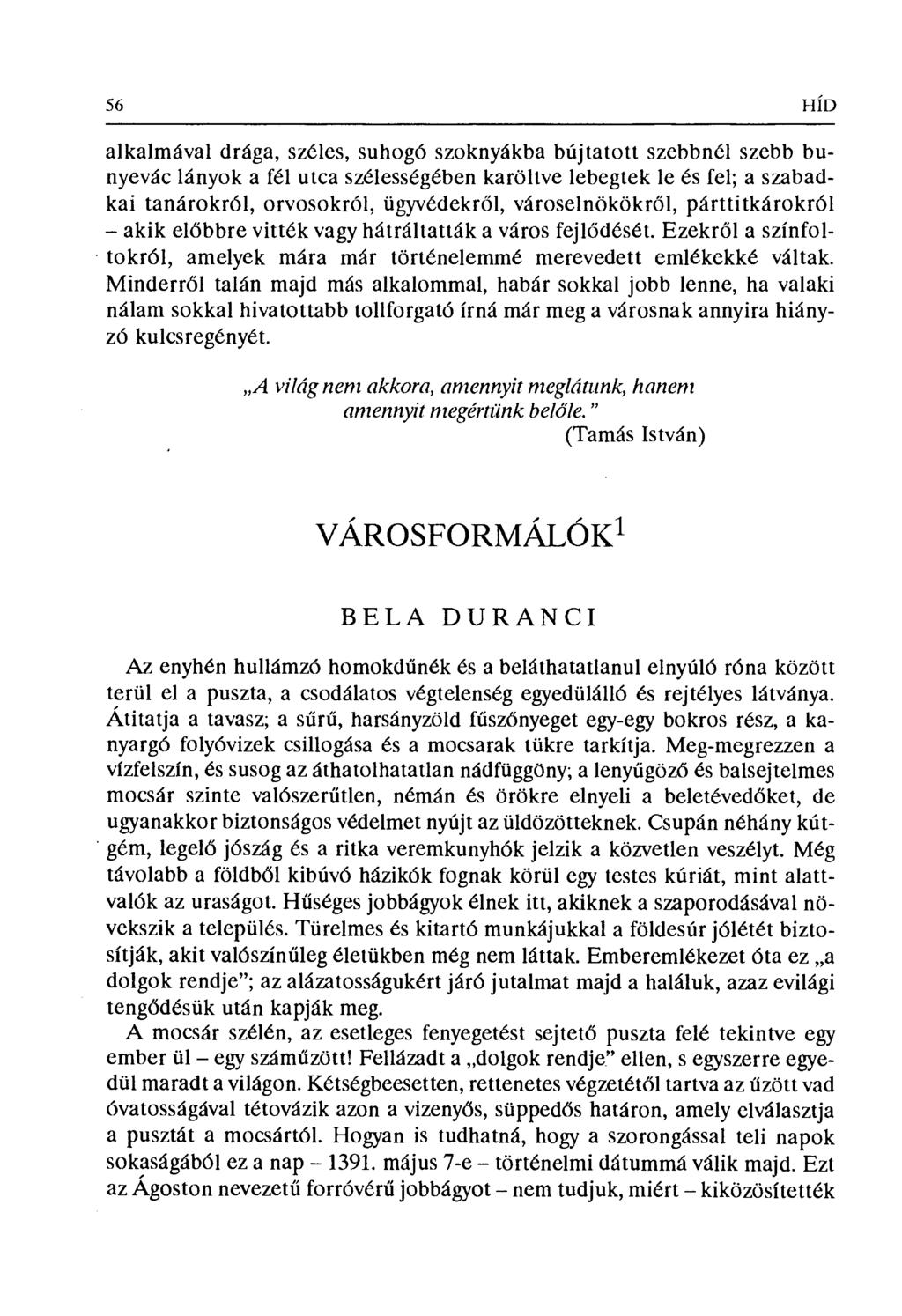 56 HÍD alkalmával drága, széles, suhogó szoknyákba bújtatott szebbnél szebb bunyevác lányok a fél utca szélességében karöltve lebegtek le és fel; a szabadkai tanárokról, orvosokról, ügyvédekr ől,