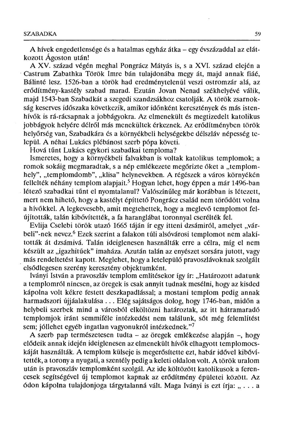 SZABADKA 59 A hívek engedetlensége és a hatalmas egyház átka egy évszázaddal az elátkozott Ágoston után! A XV. század végén meghal Pongrácz Mátyás is, s a XVI.