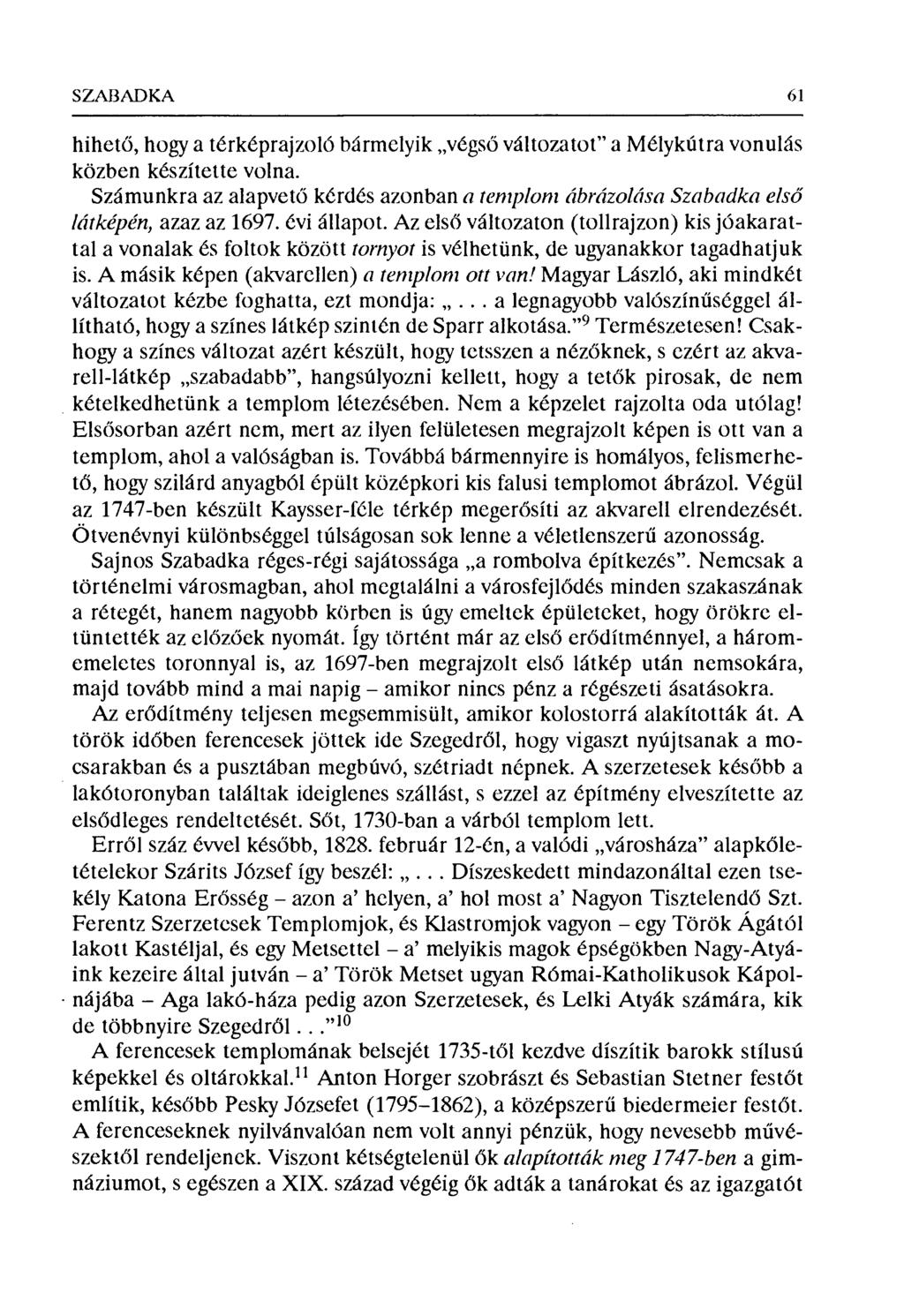 SZAF3ADKA 61 hiheti, hogy a térképrajzoló bármelyik végs ő változatot" a Mélykútra vonulás közben készítette volna.