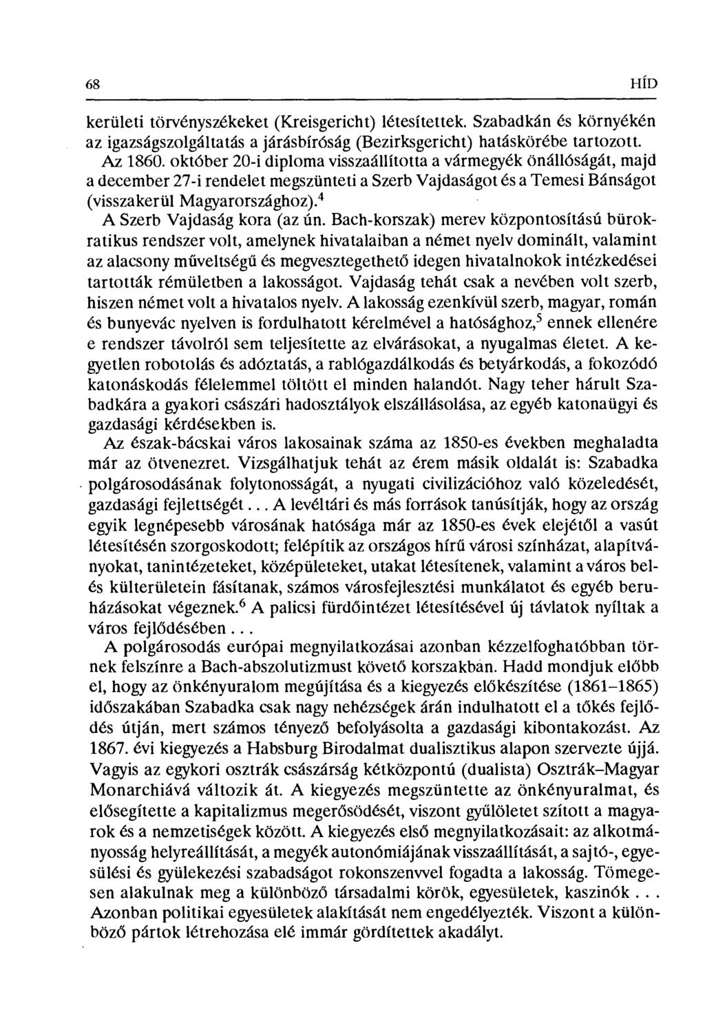 68 HÍD kerületi törvényszékeket (Kreisgericht) létesítettek. Szabadkán és környékén az igazságszolgáltatás a járásbíróság (Bezirksgericht) hatáskörébe tartozott. Az 1860.