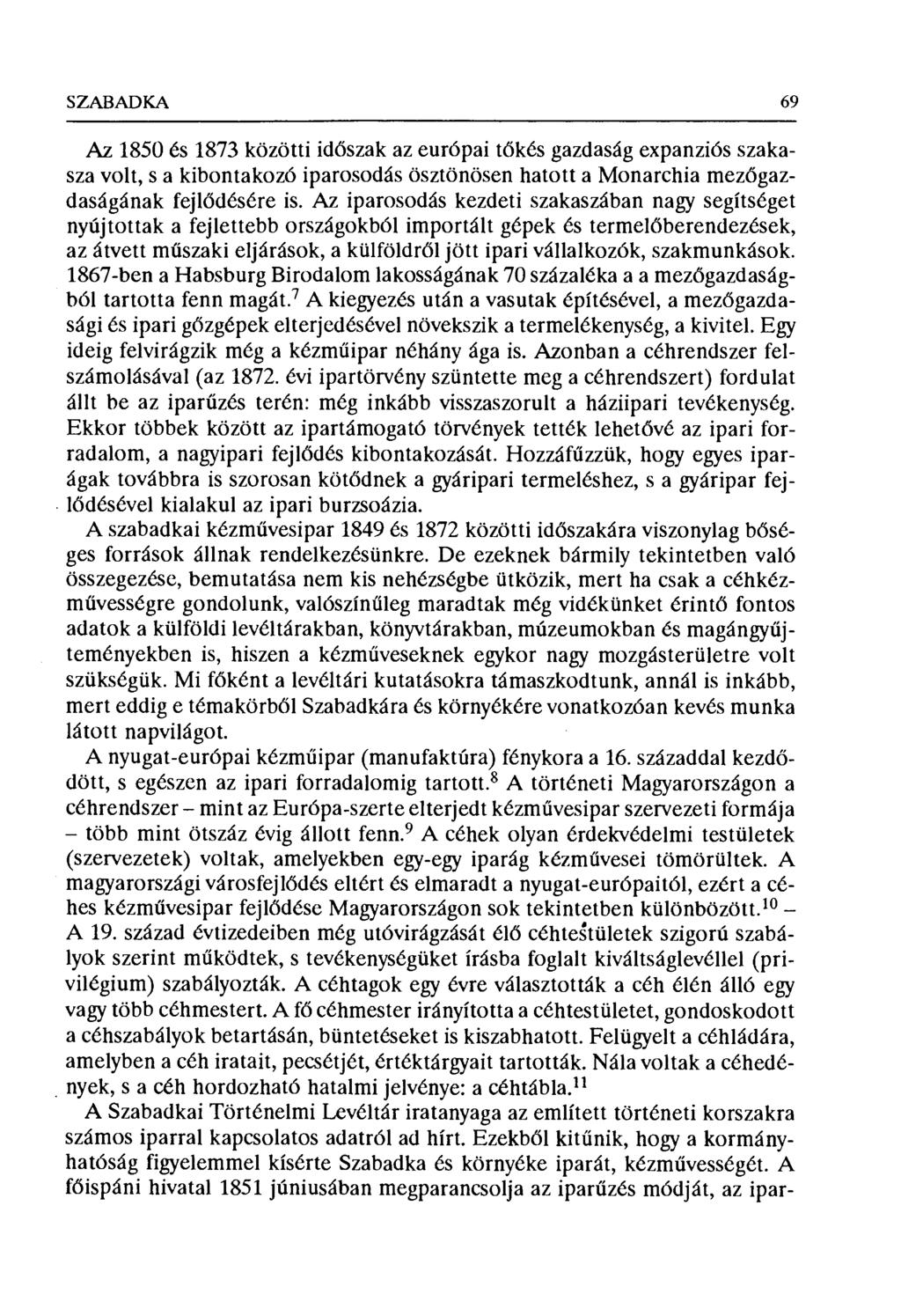 SZABADKA 69 Az 1850 és 1873 közötti id őszak az európai t őkés gazdaság expanziós szakasza volt, s a kibontakozó iparosodás ösztönösen hatotta Monarchia mezgazdaságának fejl ődésére is.