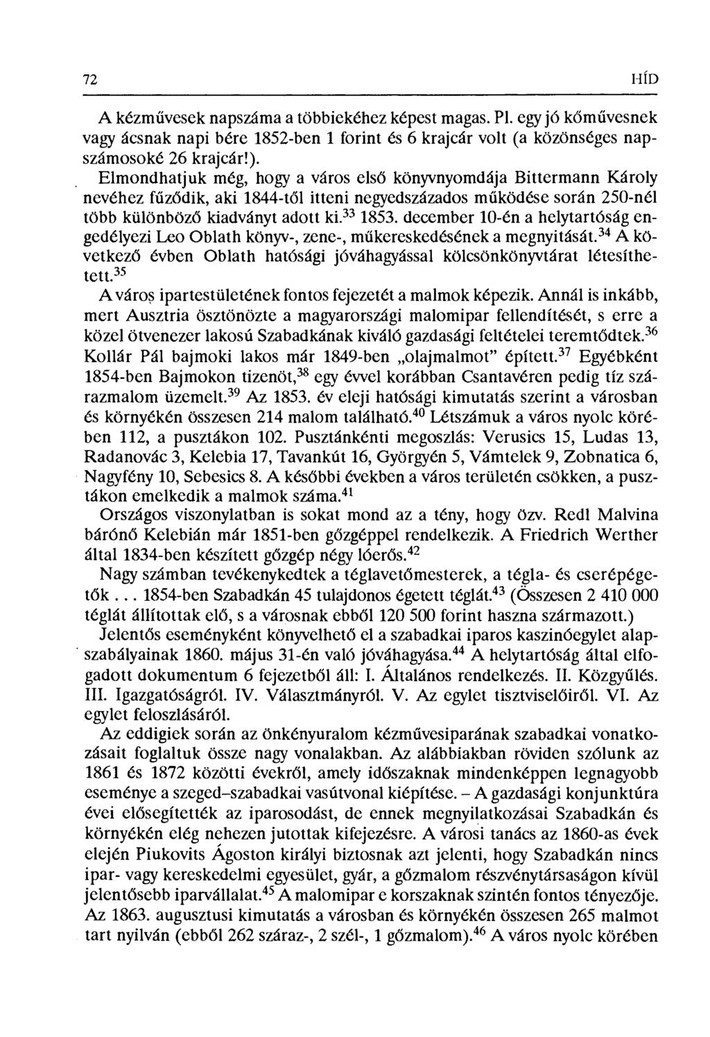 72 I-IÍD A kézm űvesek napszáma a többiekéhez képest magas. Pl. egy jó k őművesnek vagy ácsnak napi bére 1852-ben 1 forint és 6 krajcár volt (a közönséges napszámosoké 26 krajcár!).