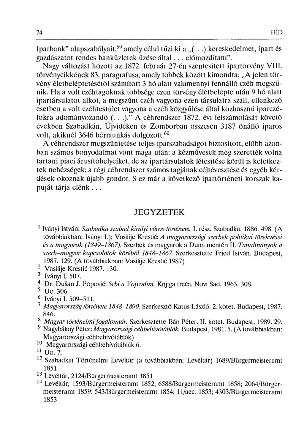 '74 1IÍD Iparbank" alapszabályait,'`' amely célul t űzi ki a (...) kereskedelmet, ipart és gazdászatot rendes banküzletek űzése által... el őmozdítani". Nagy változást hozott az 1872.