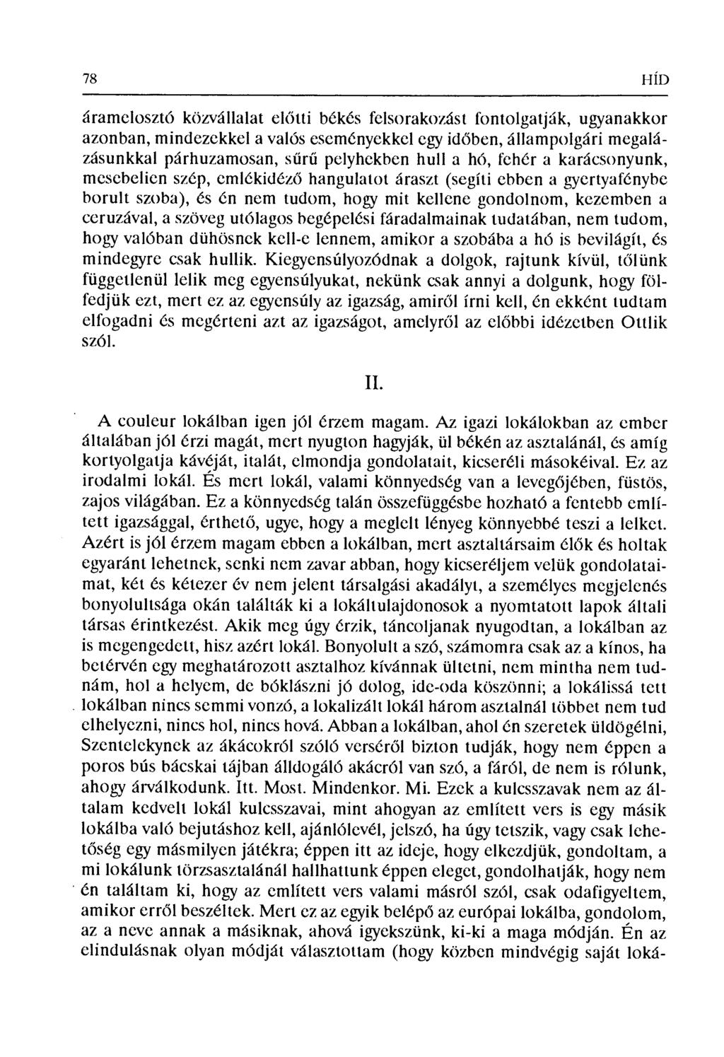 78 HÍD áramelosztó közvállalat el őtti békés felsorakozást fontolgatják, ugyanakkor azonban, mindezekkel a valós eseményekkel egy id őben, állampolgári megalázásunkkal párhuzamosan, s ű r ű