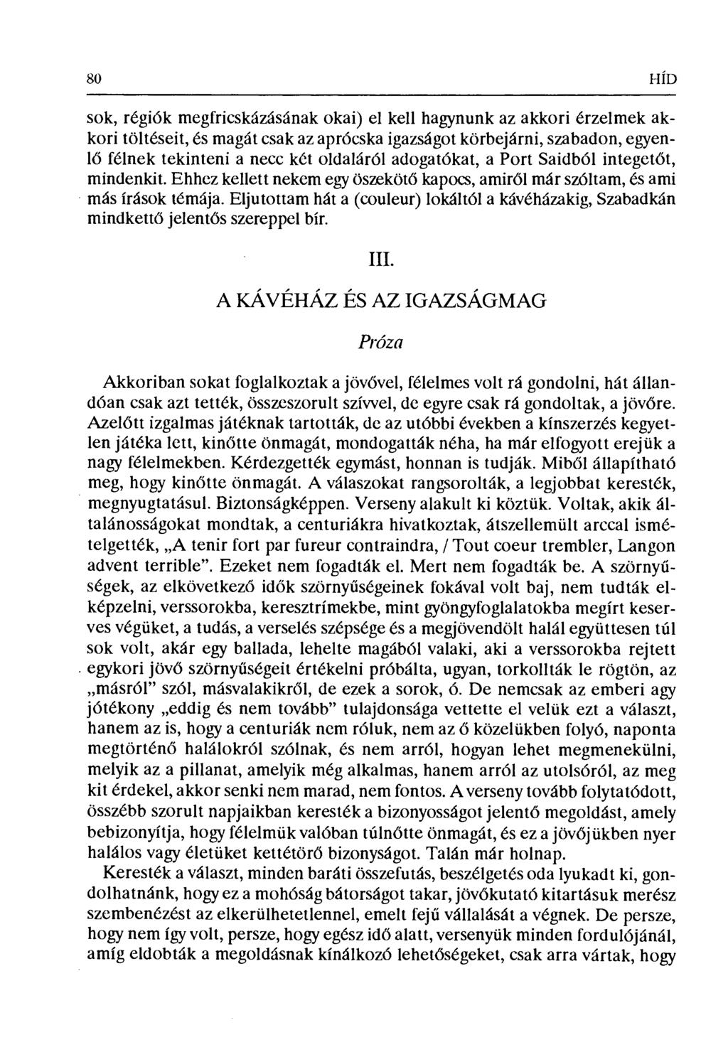 80 HiD sok, régiók megfricskázásának okai) el kell hagynunk az akkori érzelmek akkori töltéseit, és magát csak az aprócska igazságot körbejárni, szabadon, egyenlő félnek tekinteni a necc két