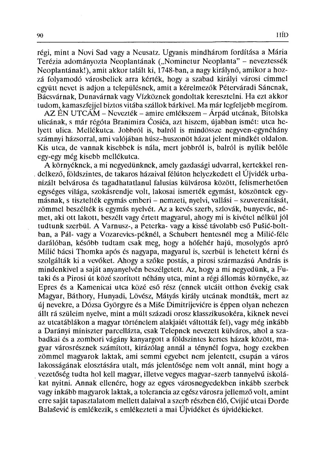 90 I IÍD régi, minta Novi Sad vagy a Neusatz. Ugyanis mindhárom fordítása a Mária Terézia adományozta Neoplantának ( Nominetur Neoplanta neveztessék Neoplantának!