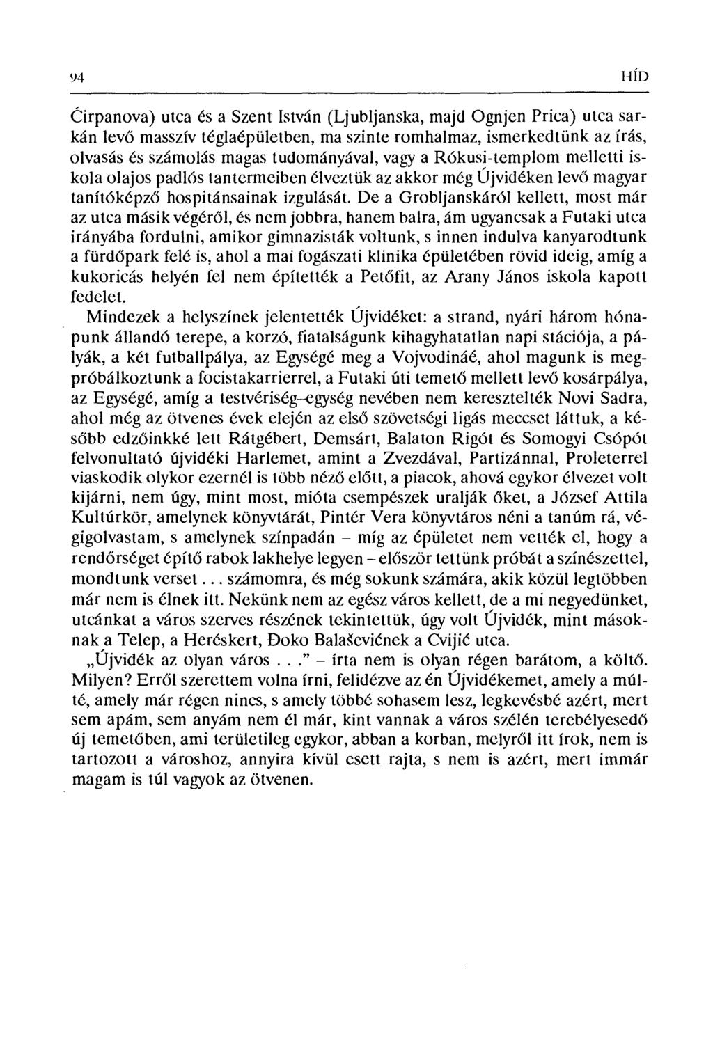 94 I4ÍD Ćirpanova) utca cs a Szent István (Ljubljanska, majd Ognjen Prica) utca sarkán levő masszív téglaépületben, ma szinte romhalmaz, ismerkedtünk az írás, olvasás és számolás magas tudományával,