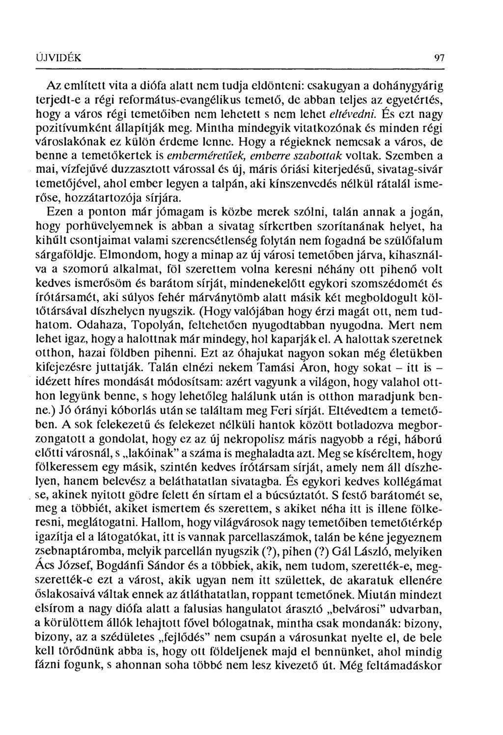 ÚJVIDFK 97 Az említett vita a diófa alatt nem tudja eldönteni: csakugryan a dohánygryárig terjedt-e a régi református-evangélikus temet ő, de abban teljes az egyetértés, hogy a város régi temet őiben