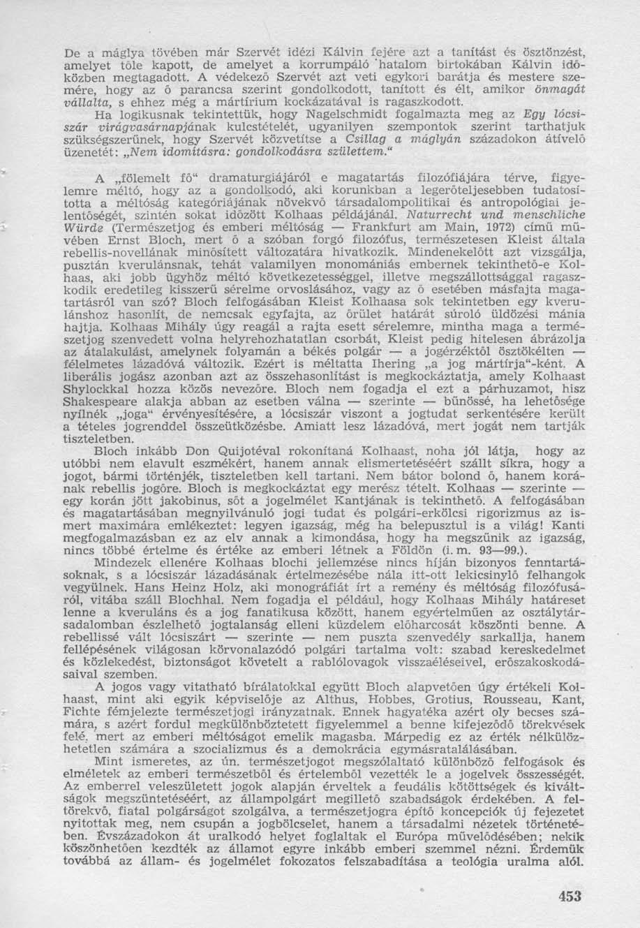 De a máglya tövében már Szervét idézi Kálvin fejére azt a tanítást és ösztönzést, amelyet tőle kapott, de amelyet a korrumpáló hatalom birtokában Kálvin időközben megtagadott.