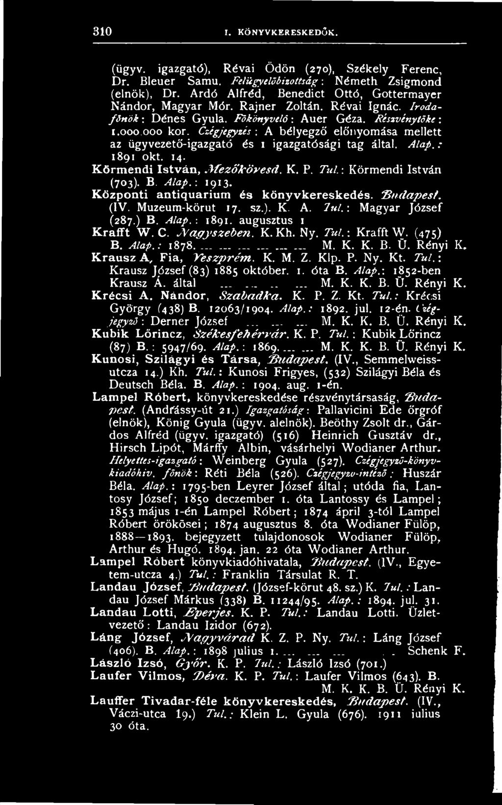 T ú l. : K ra fft W. (4 7 5 ) B. A la p.: 1878. M. K. K. B. Ü. Rényi K. Krausz A, Fia, V e s z p r é m. K. M. Z. Klp. P. Ny. Kt. T ú l. : Krausz József (83) 1885 október. 1. óta B. Alap.-.