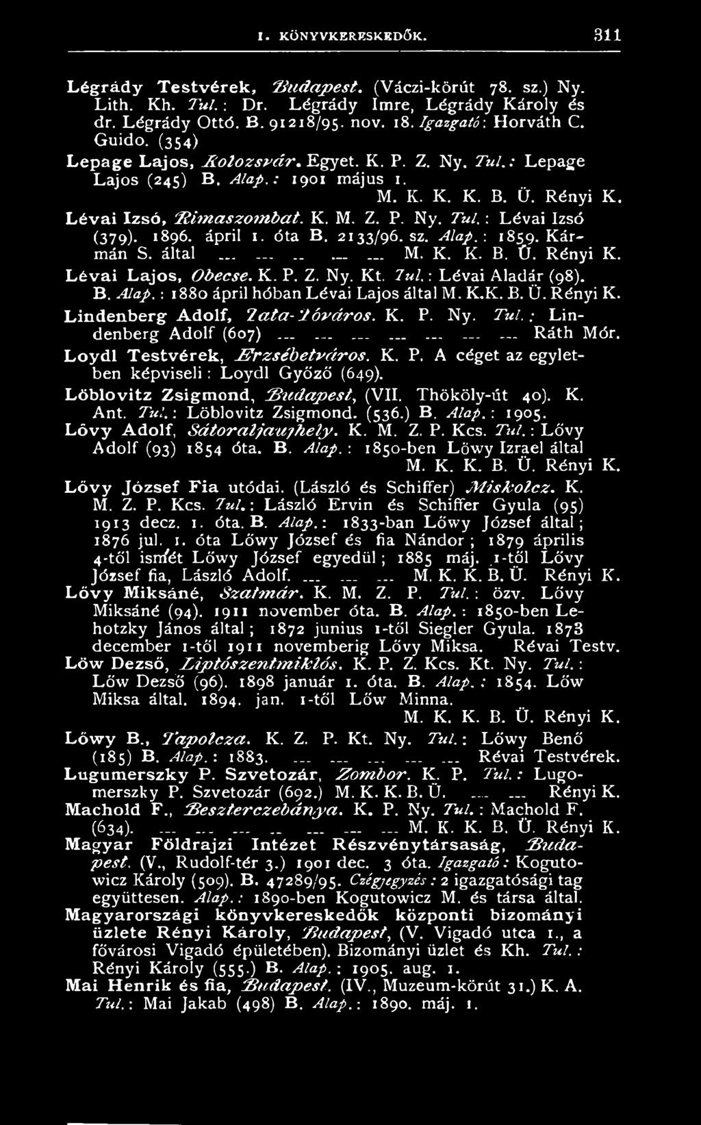 L o y d l Testvérek, J ü r z s é b e t v á r o s. K. P. A céget az egyletben képviseli: Loydl Győző (649). Löblovitz Zsigm ond, B u d a p e s t, (VII. Thököly-űt 40). K. Ant. T ú l.