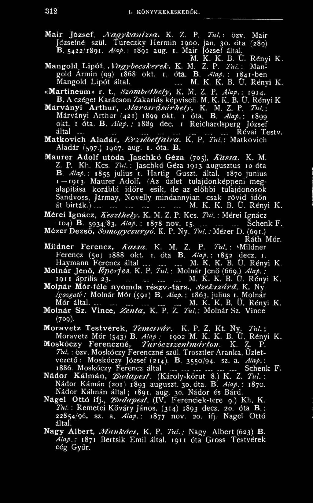 K. P. Túl. : Matkovich Aladár (597.) 1907. aug. 1. óta. B. Maurer A d o lf utóda Jaschkó Géza (705), K a s s a. K. M. Z. P. Kh. Kcs. T ú l.: Jaschkó Géza 1913 augusztus 10 óta B. A lap.