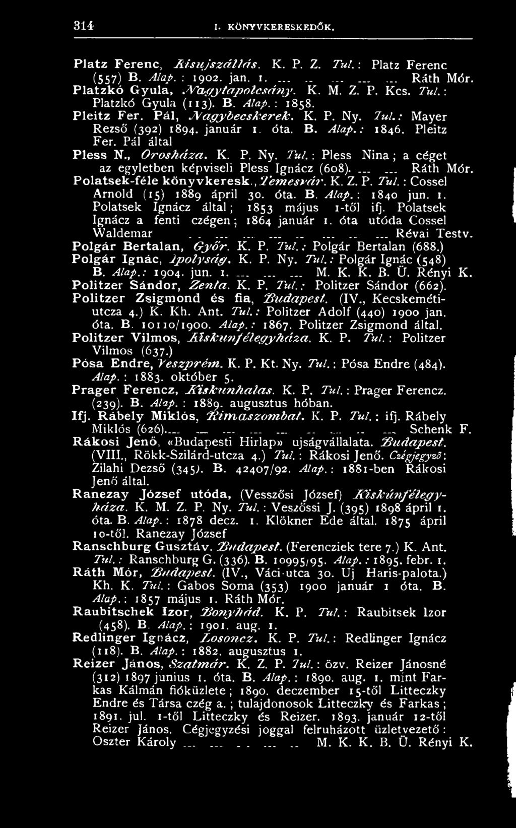 P o lgár Bertalan, G y ő r. K. P. T ú l. : Polgár Bertalan (688.) P o lgár Ignác, I p o l y s á g. K. P. Ny. T ú l.: Polgár Ignác (548) B. A la p.: 1904. jun. 1....... M. K. K. B. 0. Rényi K.