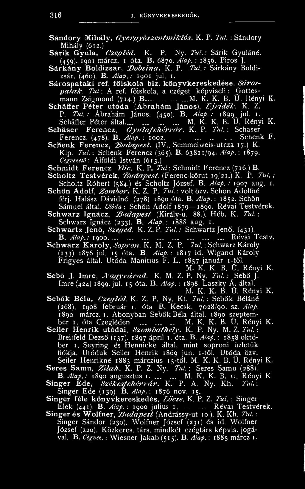 ScKenk Ferencz, 'B u d a p e s t. (IV,. Semmelweis-utcza 17.) K. Klp. Túl.-. Schenk Ferencz (365). B. 63811/94. Alap.-. 1879. Cégvezető-. Alföldi István (613.) Schmidt Ferencz U á c. K. P.