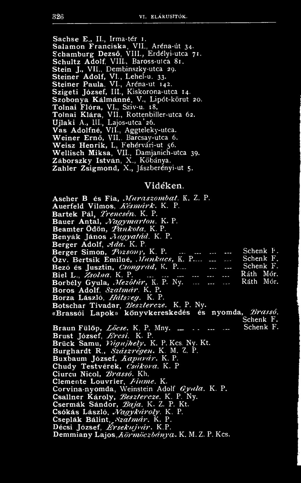 Szobonya Kálmánná, V., L i p ó t - k ö r u t 20. Tolnai Flóra, V I., S ziv -u. 18. Tolnai Klára, V I I., R o t te n b ille r -u t c a 62. Újlaki A., III., L a j o s - u t c a '2 6. Vas Adolfné, VII.