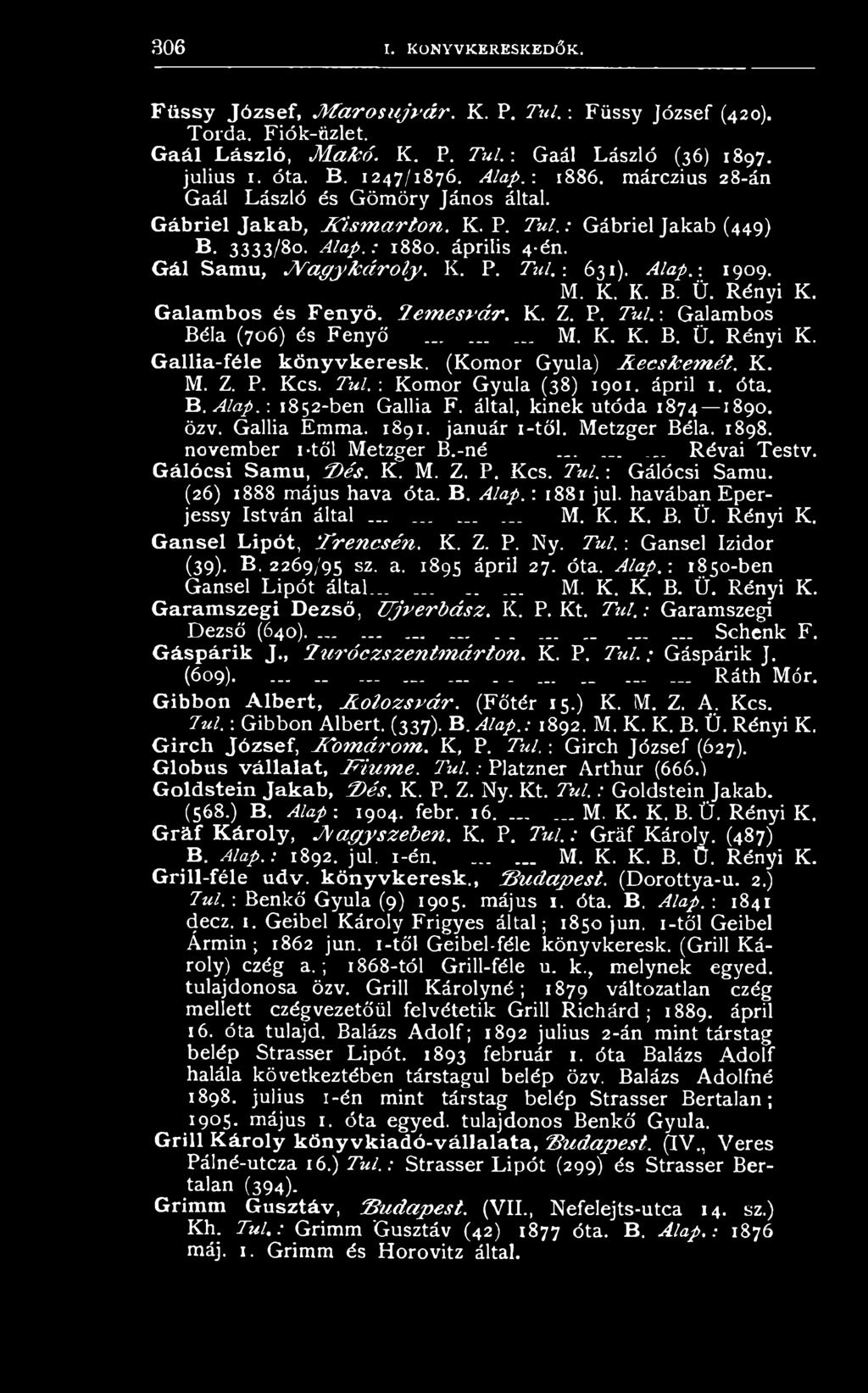 : K o m o r G y u la (3 8 ) 1 9 0 1. á p ril 1. ó ta. B.Alap.-. 1 8 5 2 -b e n G a llia F. á lta l, k in e k u tó d a 1874 1 8 9 0. özv. G a llia E m m a. 1 8 9 1. ja n u á r i - t ő l.