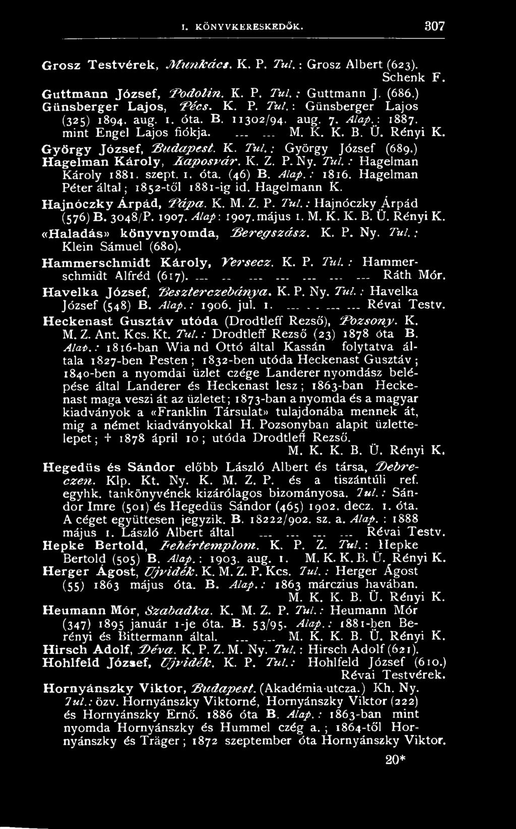 3 0 4 8 / P. 1 9 0 7. Alap-. 1 9 0 7.m á ju s 1. M. K. K. B. Ü. R é n y i K. «Haladás» könyvnyomda, B ereg szá sz. K. P. N y. Túl. K le in S á m u e l (6 8 0 ). Hammerschmidt Károly, 'V ersecz. K. P. Túl. : H a m m e r- sch m id t A lfré d (6 1 7 ).