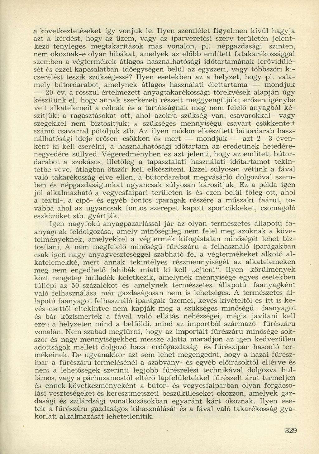 a következtetéseket így vonjuk le. Ilyen szemlélet figyelmen kívül hagyja azt a kérdést, hogy az üzem, vagy az iparvezetési szerv területén jelentkező tényleges megtakarítások más vonalon, pl.