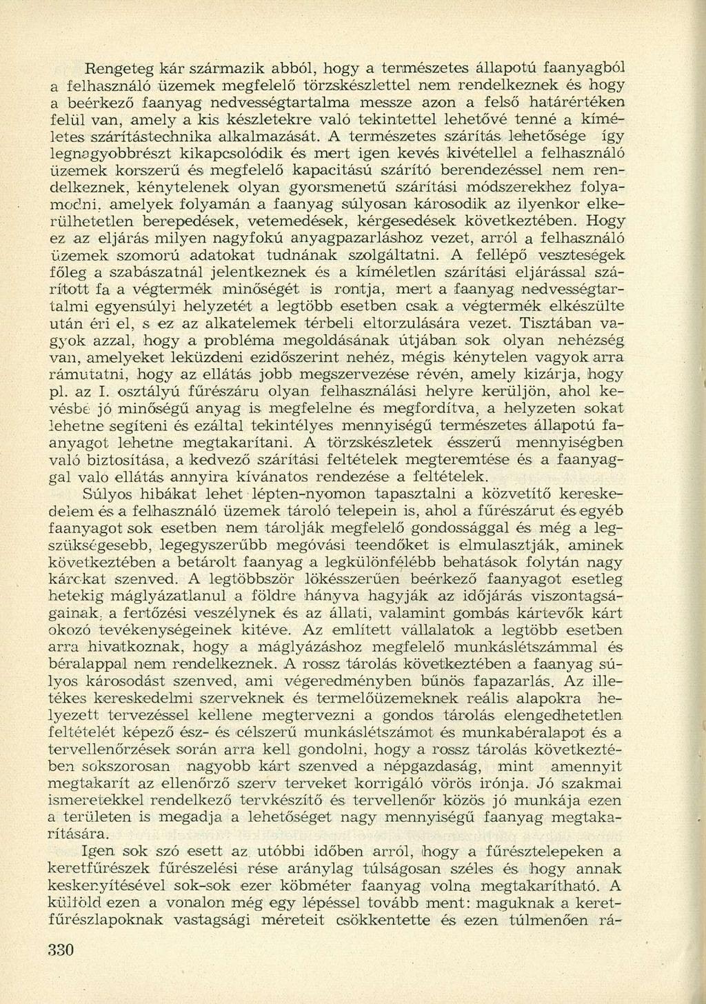 Rengeteg kár származik abból, hogy a természetes állapotú faanyagból a felhasználó üzemek megfelelő törzskészlettel nem rendelkeznek és hogy a beérkező faanyag nedvességtartalma messze azon a felső