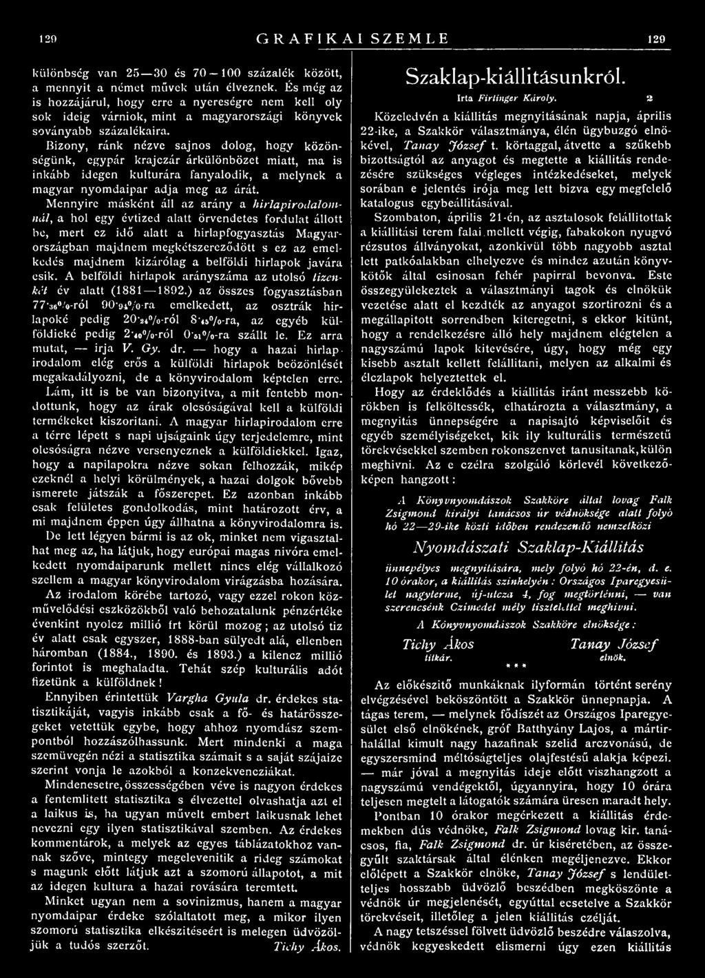 Bizony, ránk nézve sajnos dolog, hogy közönségünk, egypár krajezár árkülönbözet miatt, ma is inkább idegen kulturára fanyalodik, a melynek a magyar nyomdaipar adja meg az árát.