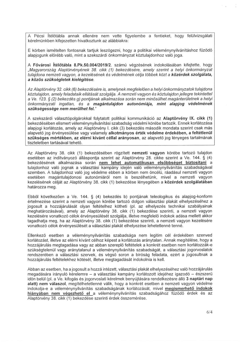 A Pécsi Itélőtábla annak ellenére nem vette figyelembe a fentieket, hogy felülvizsgálati kérelmünkben kifejezetten hivatkoztunk az alábbiakra: E körben ismételten fontosnak tartjuk leszögezni, hogy a
