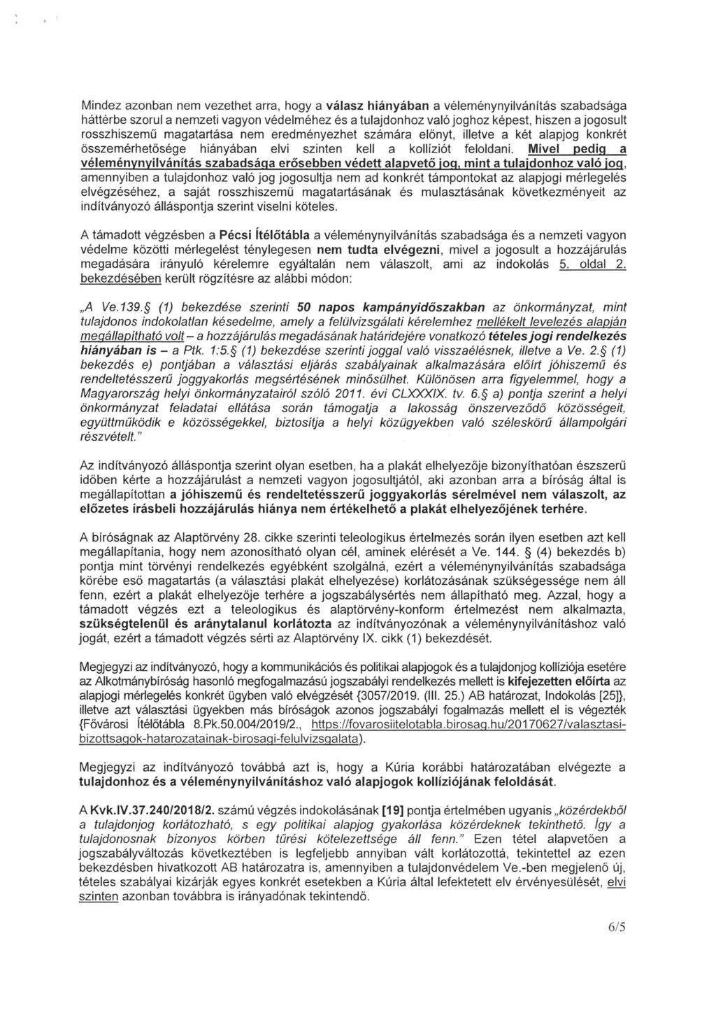 Mindez azonban nem vezethet arra, hogy a válasz hiányában a véleménynyilvánftás szabadsága háttérbe szorulanemzetivagyonvédelméhezésatulajdonhozvalójoghozképest, hiszen ajogosult rosszhiszemű