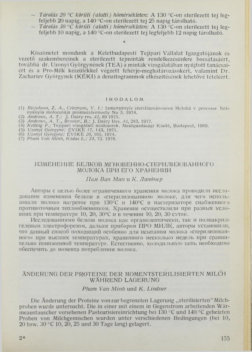 - Tárolás 20 C körüli (alatti) hőmérsékleten: A 130 C-on sterilezett tej legfeljebb 20 napig, a 140 C-on sterilezett tej 25 napig tárolható.