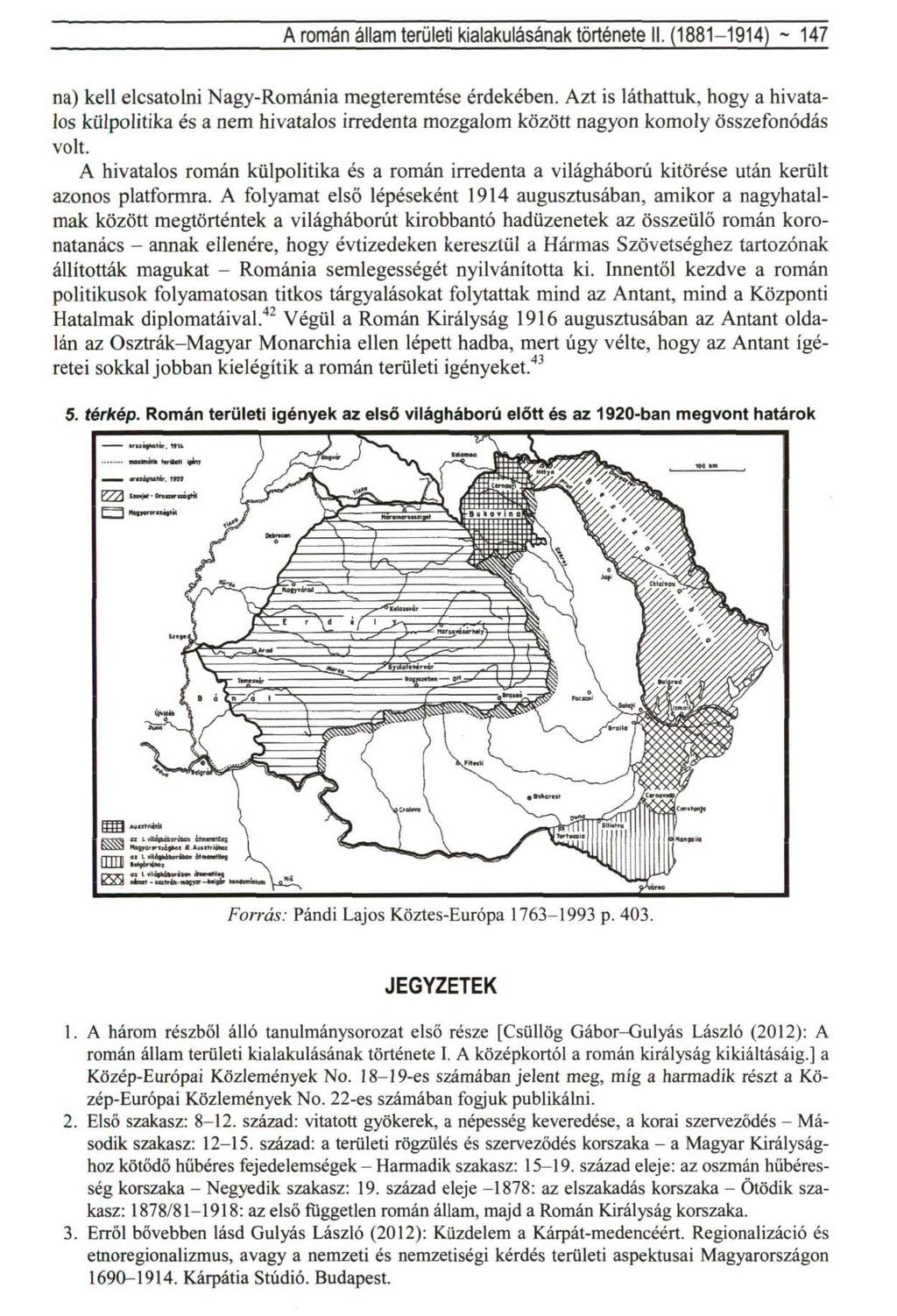 A román állam területi kialakulásának története II. (1881-1914) ~ 147 na) kell elcsatolni Nagy-Románia megteremtése érdekében.