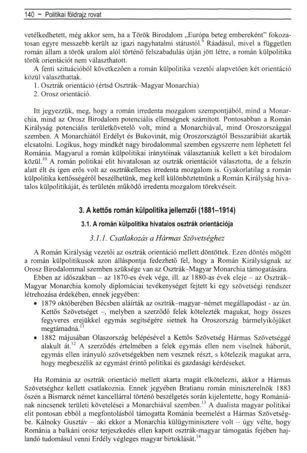 140 ~ Politikai földrajz rovat vetélkedhetett, még akkor sem, ha a Török Birodalom Európa beteg embereként" fokozatosan egyre messzebb került az igazi nagyhatalmi státustól.