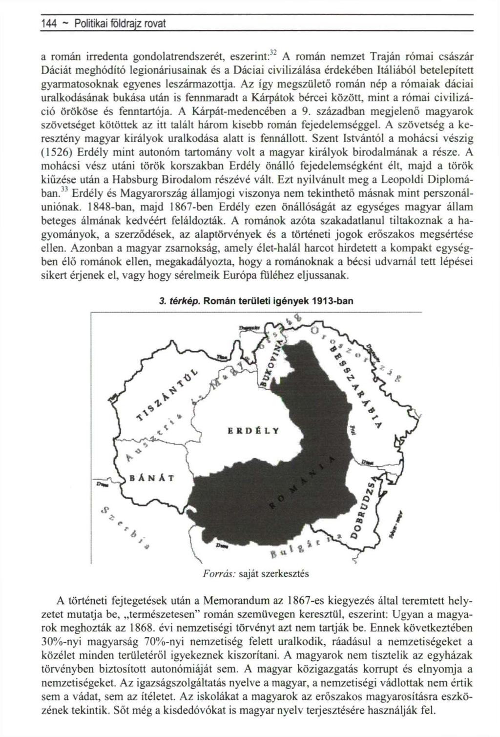 144 ~ Politikai földrajz rovat a román irredenta gondolatrendszerét, eszerint:' 2 A román nemzet Traján római császár Dáciát meghódító légionáriusainak és a Dáciai civilizálása érdekében Itáliából