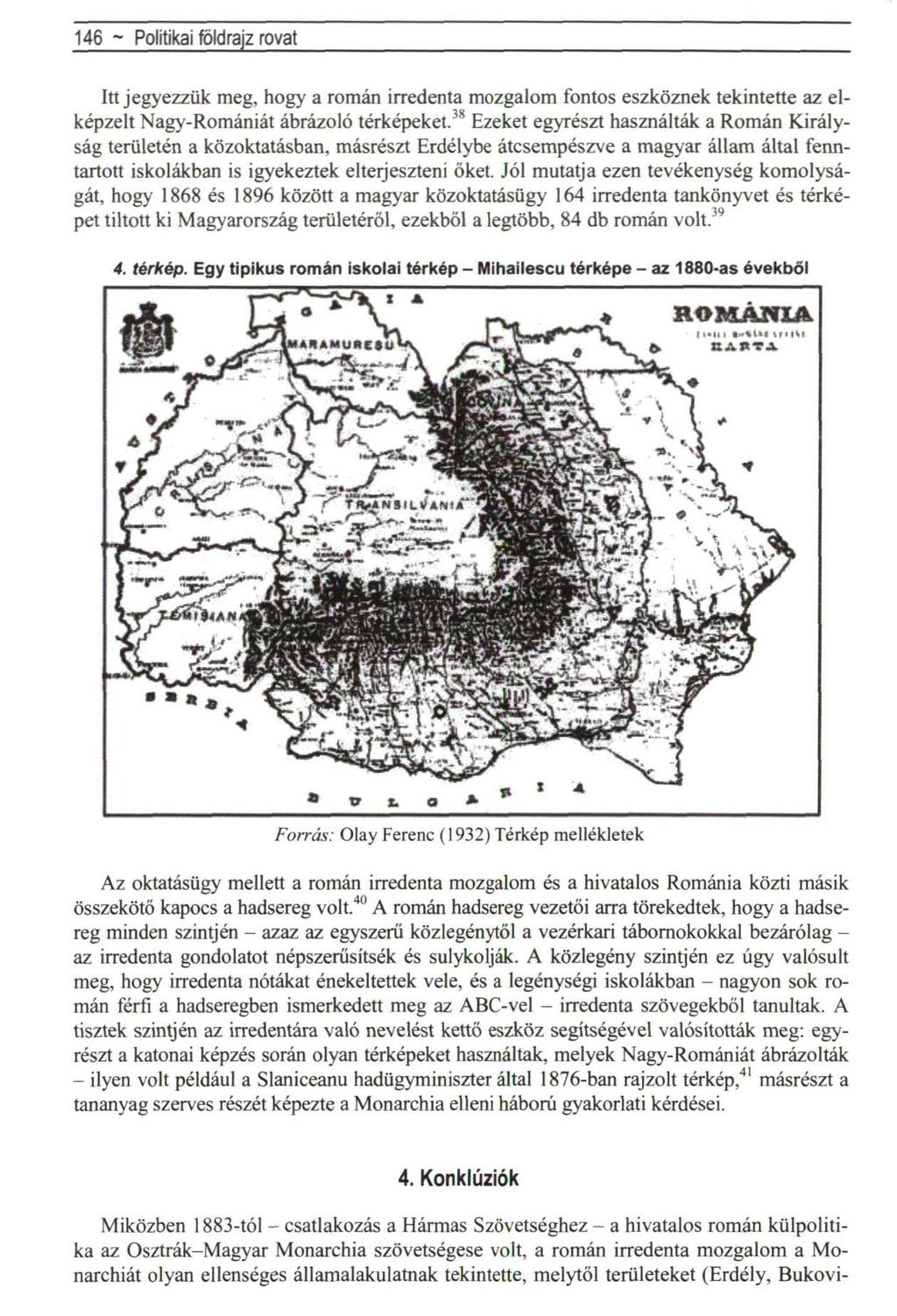 146 ~ Politikai földrajz rovat Itt jegyezzük meg, hogy a román irredenta mozgalom fontos eszköznek tekintette az elképzelt Nagy-Romániát ábrázoló térképeket.