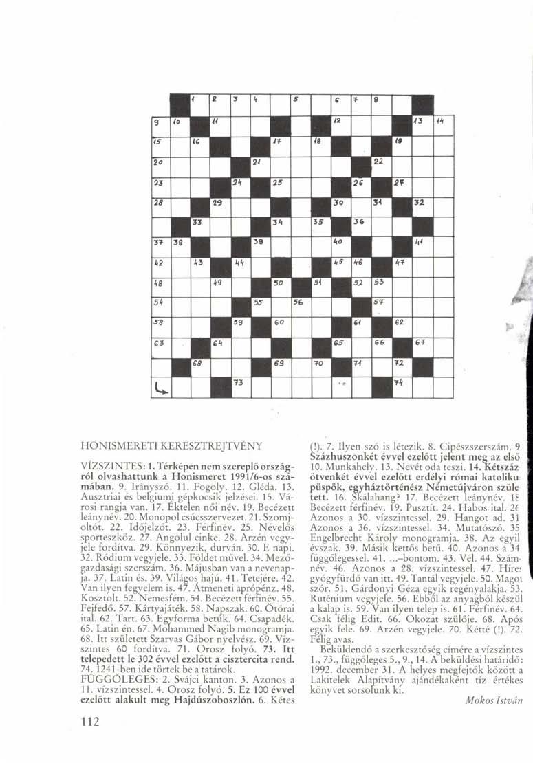 HONISMERETI KERESZTREJTVÉNY VÍZSZINTES: 1. Térképen nem szereplő országról olvashattunk a Honismeret 1991/6-os számában. 9. Irányszó. 11. Fogoly. 12. Gléda. 13.