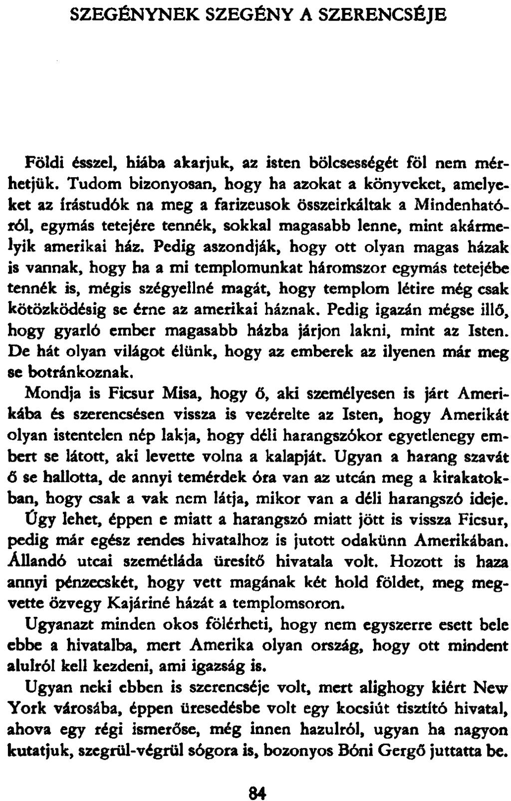 SZEGÉNYNEK SZEGÉNY A SZERENCSÉJE Földi ésszel, hiába akarjuk, az isten bölcsességét föl nem mérhetjük.