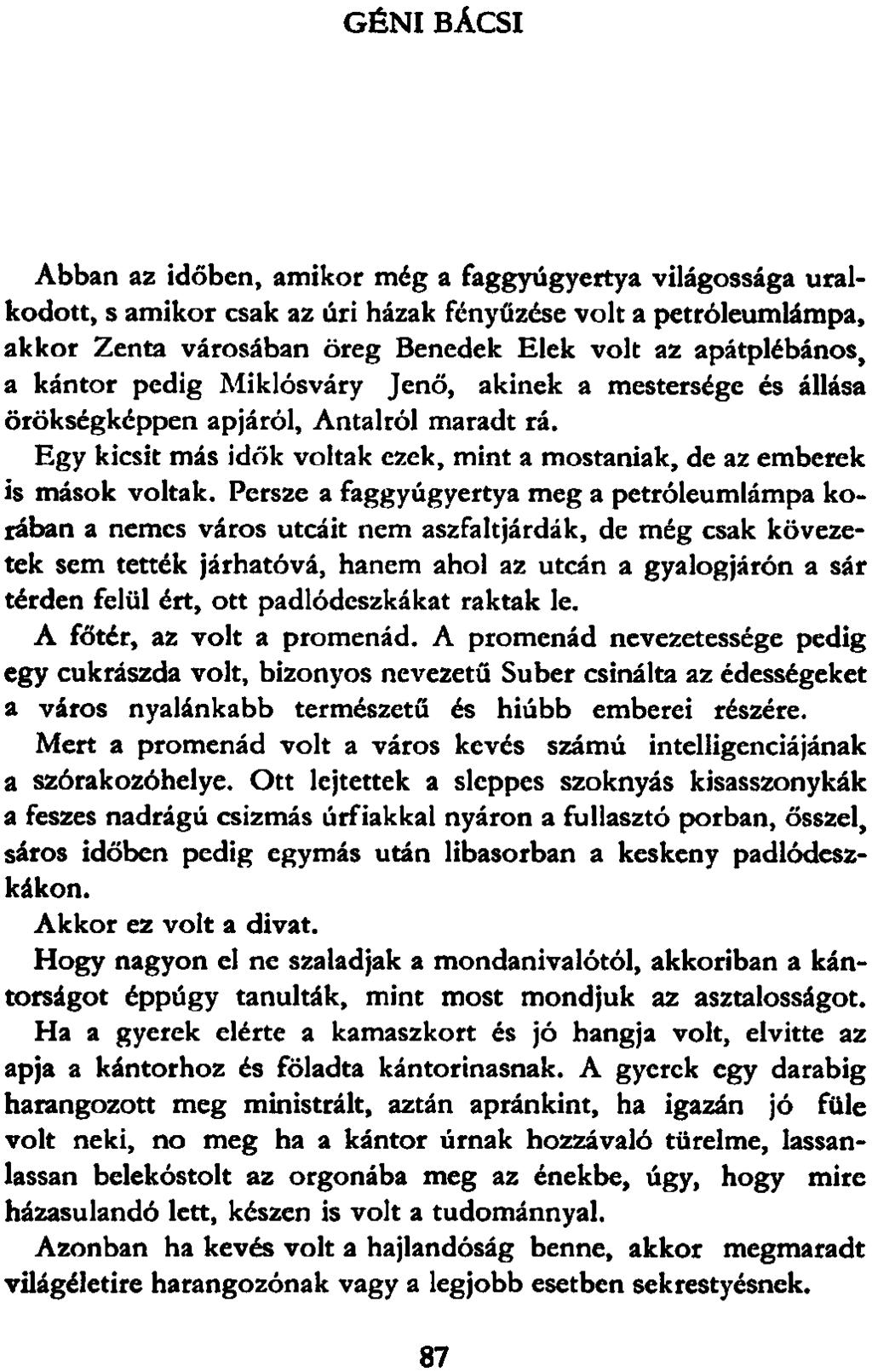 GÉNI BÁCSI Abban az időben, amikor még a faggyúgyertya világossága uralkodott, s amikor csak az úri házak fényűzése volt a petróleumlámpa, akkor Zenta városában öreg Benedek Elek volt az