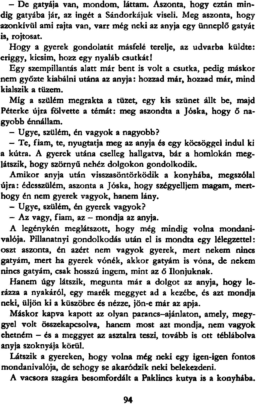 De gatyája van, mondom, láttam. Aszonta, hogy eztán mindig gatyába ját, az ingét a Sándorkájuk viseli.