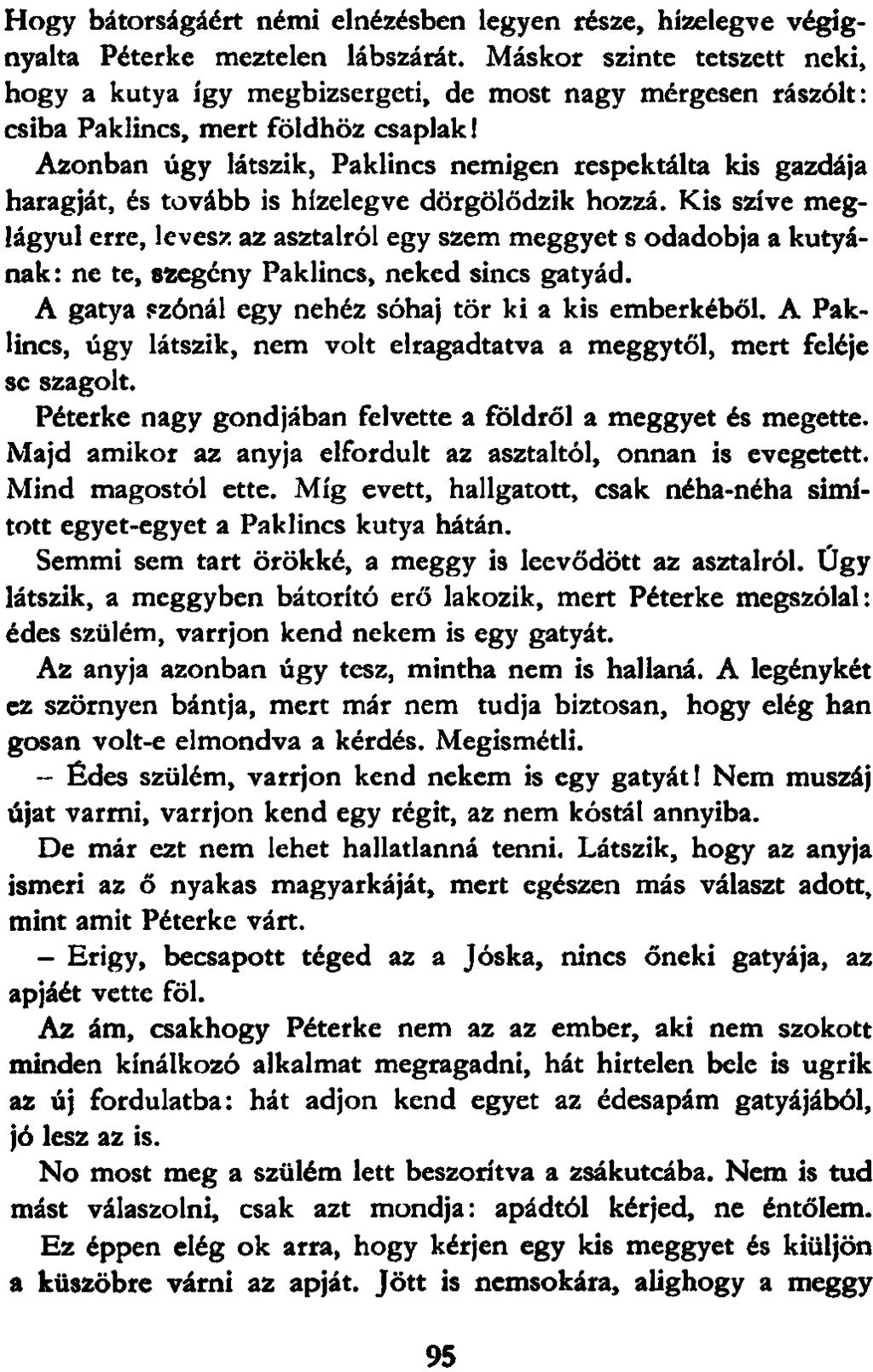 Hogy bátorságáért némi elnézésben legyen része, hízelegve végignyalta Péterke meztelen lábszárát.