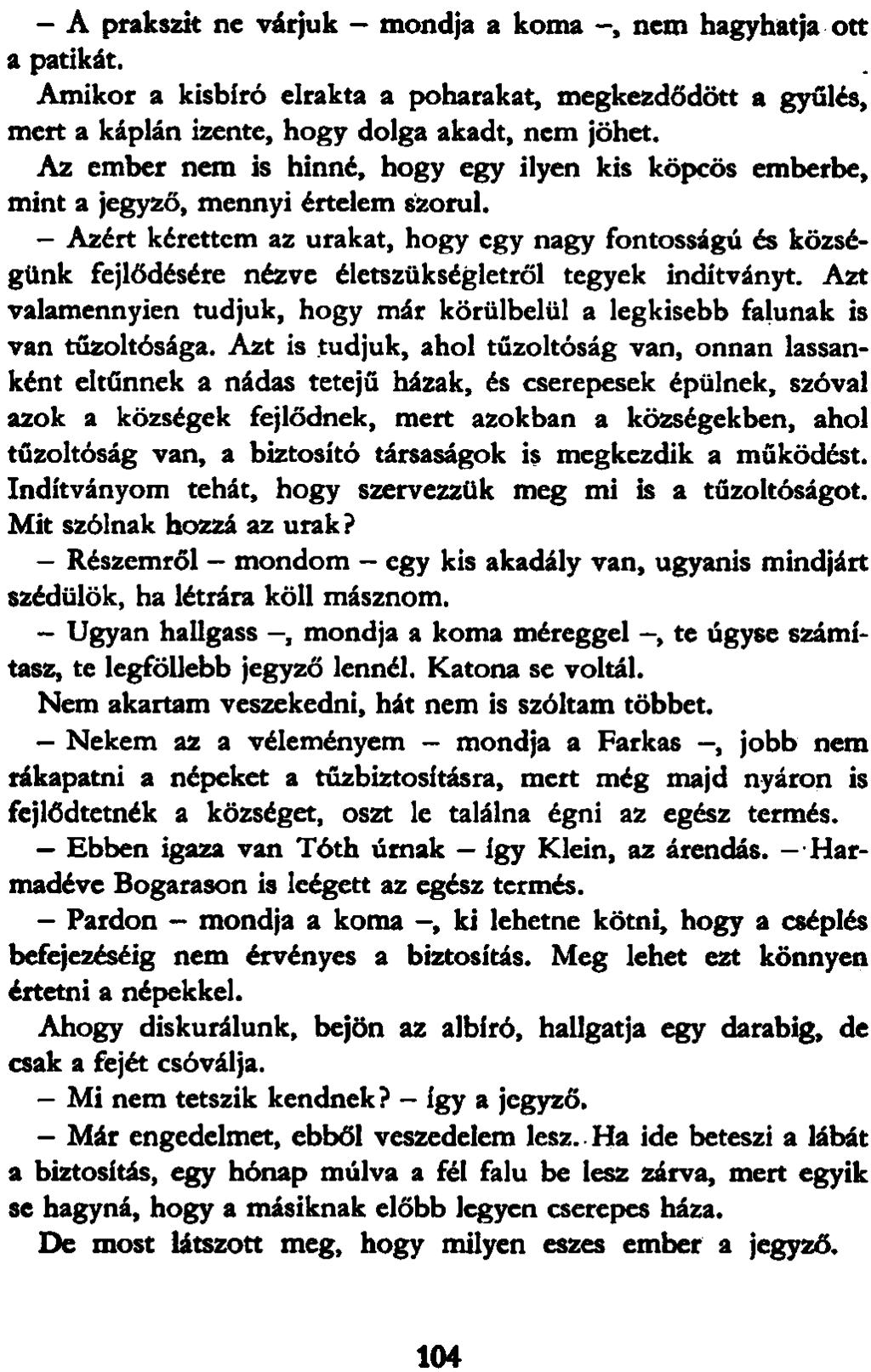 - A prakszh ne várjuk - mondja a koma -, nem hagyhatja ott a patikát. Amikor a kisbiró elrakta a poharakat, megkezdődött a gyűlés, mert a káplán izente, hogy dolga akadt, nem jöhet.