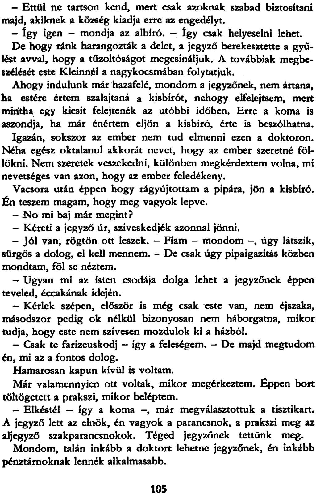 - Ettül ne tartson kend, mert csak azoknak szabad biztosítani majd, akiknek a község kiadja erre az engedélyt. - Így igen - mondja az albíró. - így csak helyeselni lehet.