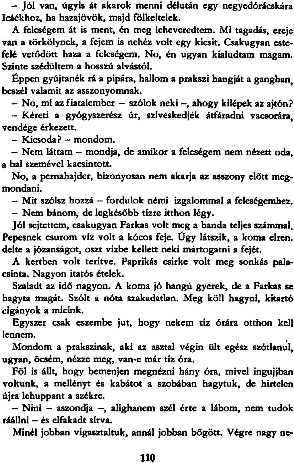 - Jól van, úgyis át akarok menni délután egy negyedórácskára Icáékhoz, ha hazajövök, majd fölkeltelek. A feleségem át is ment, én meg leheveredtem.