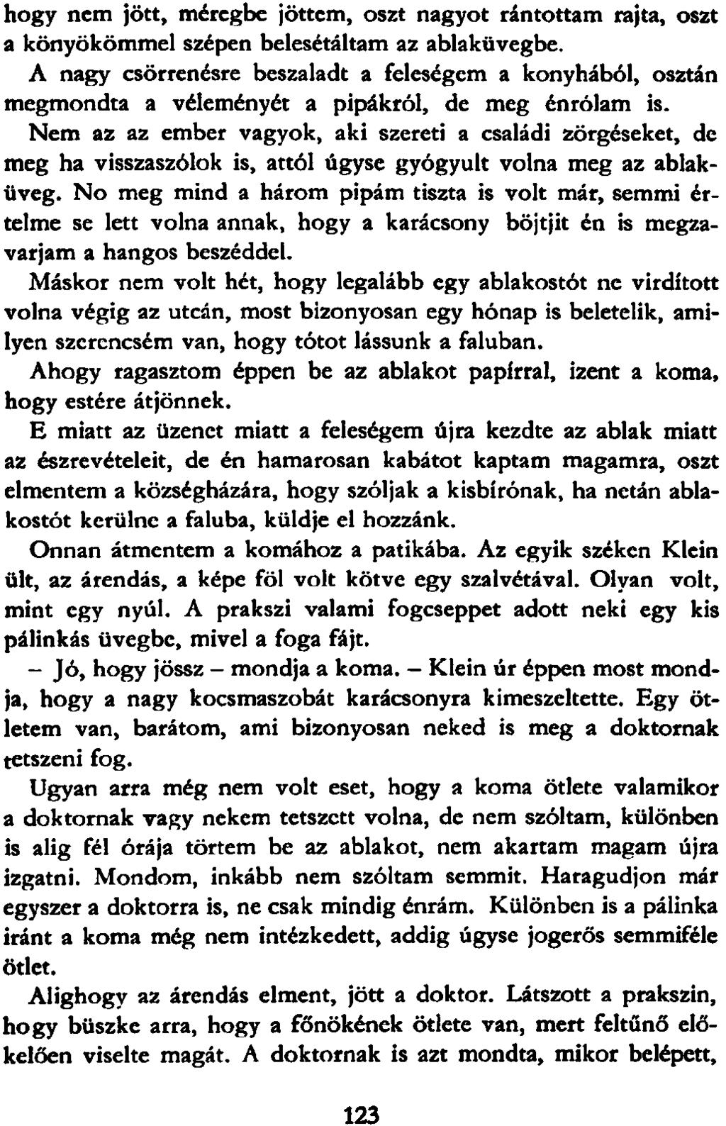 hogy nem jött, méregbe jöttem, oszt nagyot rántottam rajta, oszt a könyökömmel szépen belesétáltam az ablaküvegbe.