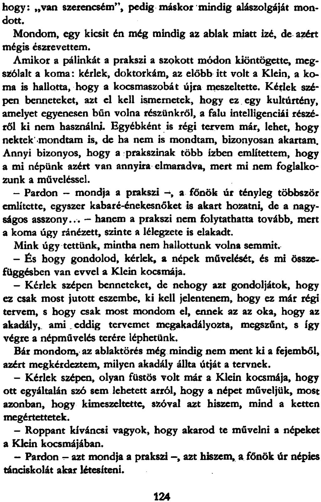 hogy: van szerencsém", pedig máskor mindig alászolgáját mondott. Mondom, egy kicsit én még mindig az ablak miatt izé, de azért mégis észrevettem.