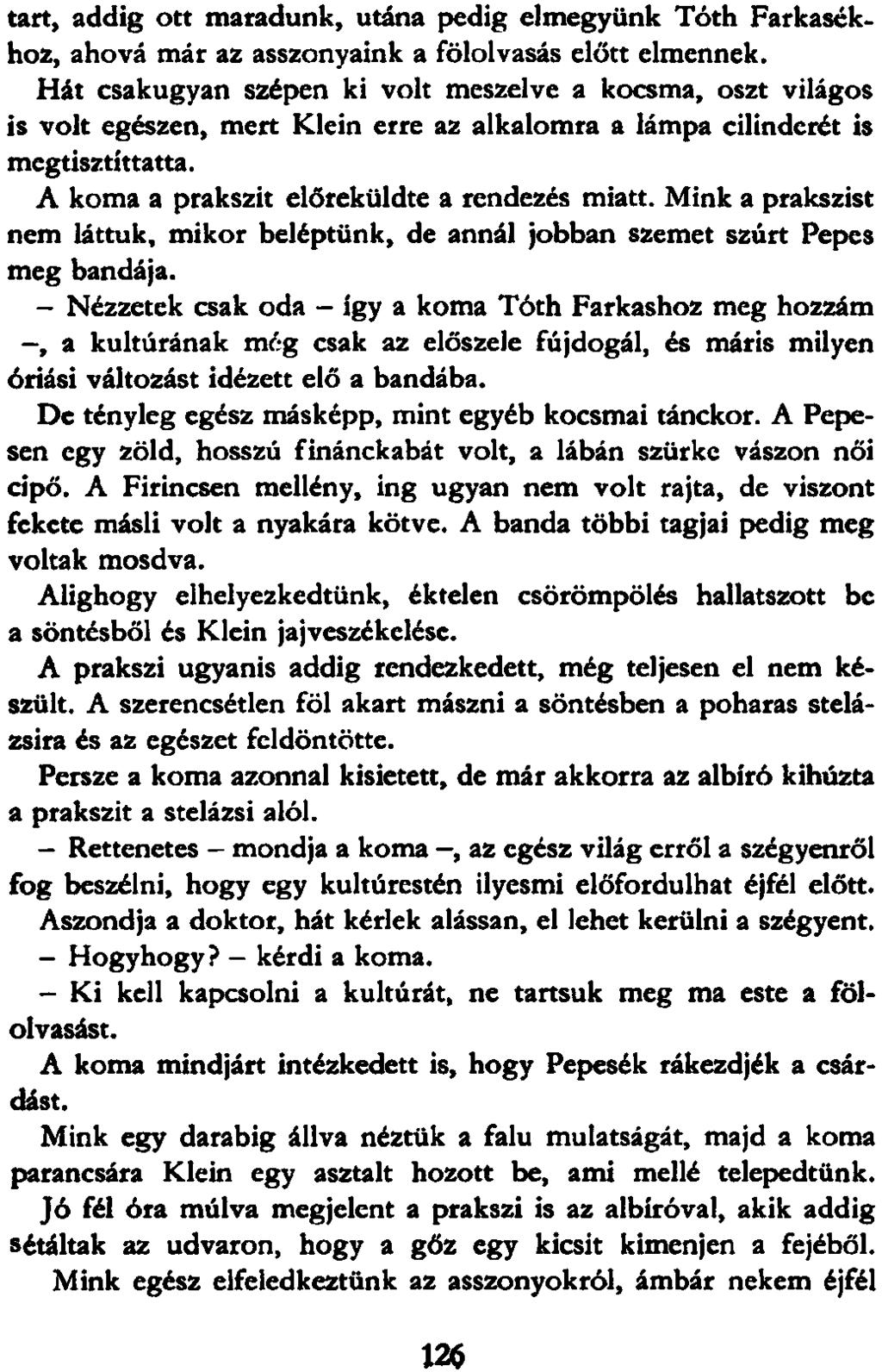 tart, addig ott maradunk, utána pedig elmegyünk Tóth Farkasokhoz, ahová már az asszonyaink a fölolvasás előtt elmennek.