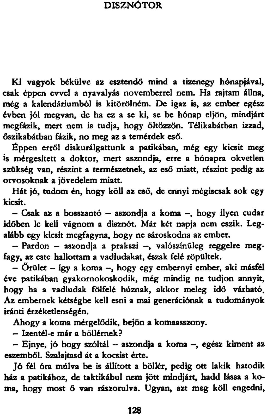 DISZNÓTOR Ki vagyok békülve az esztendő mind a tizenegy hónapjával, csak éppen evvel a nyavalyás novemberrel nem. Ha rajtam állna, még a kalendáriumból is kitörölném.