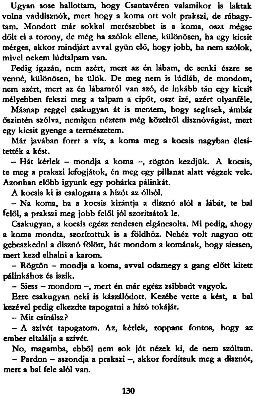 Ugyan sose hallottam, hogy Csantavéren valamikor is laktak volna vaddisznók, mert hogy a koma ott volt prakszi, de ráhagytam.