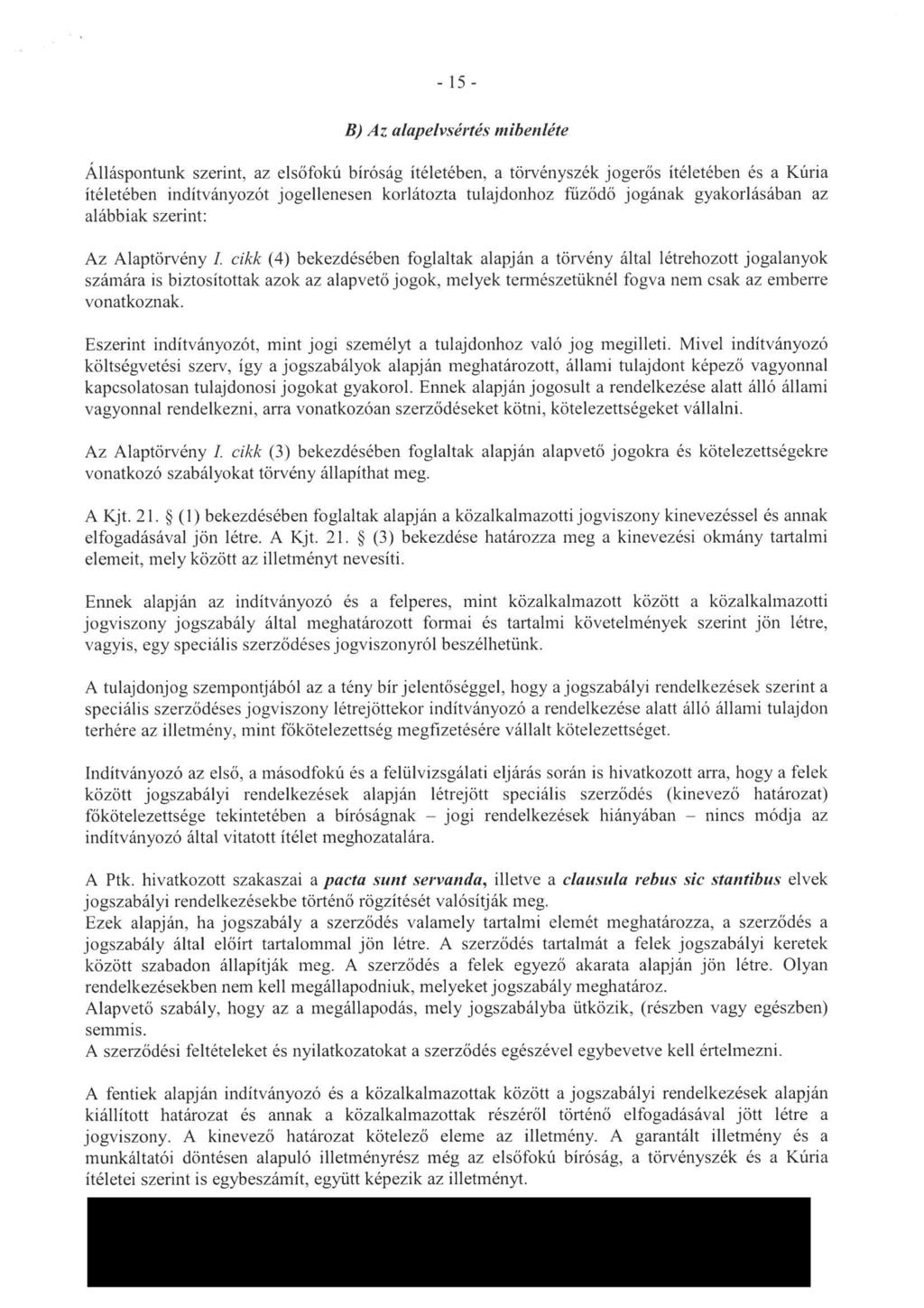 - 15- B) Az alapelvsértés mibenléfe AIláspontunk szerint, az elsőfokú biróság itéletében, a törvényszék jogerős itéletében és a Kúria itéletében inditványozót jogellenesen korlátozta tulajdonhoz