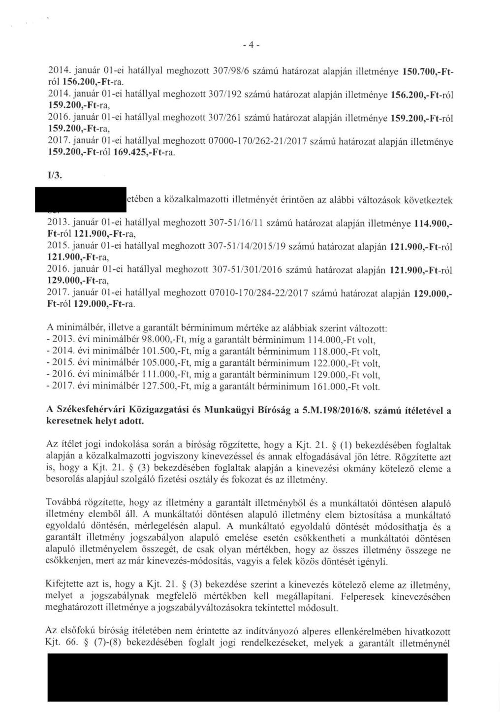 -4-2014. január 01-ei hatállyal meghozott 307/98/6 számú határozat alapján illetménye 150. 700, -Ftról 156. 200,-Ft-ra. 2014.